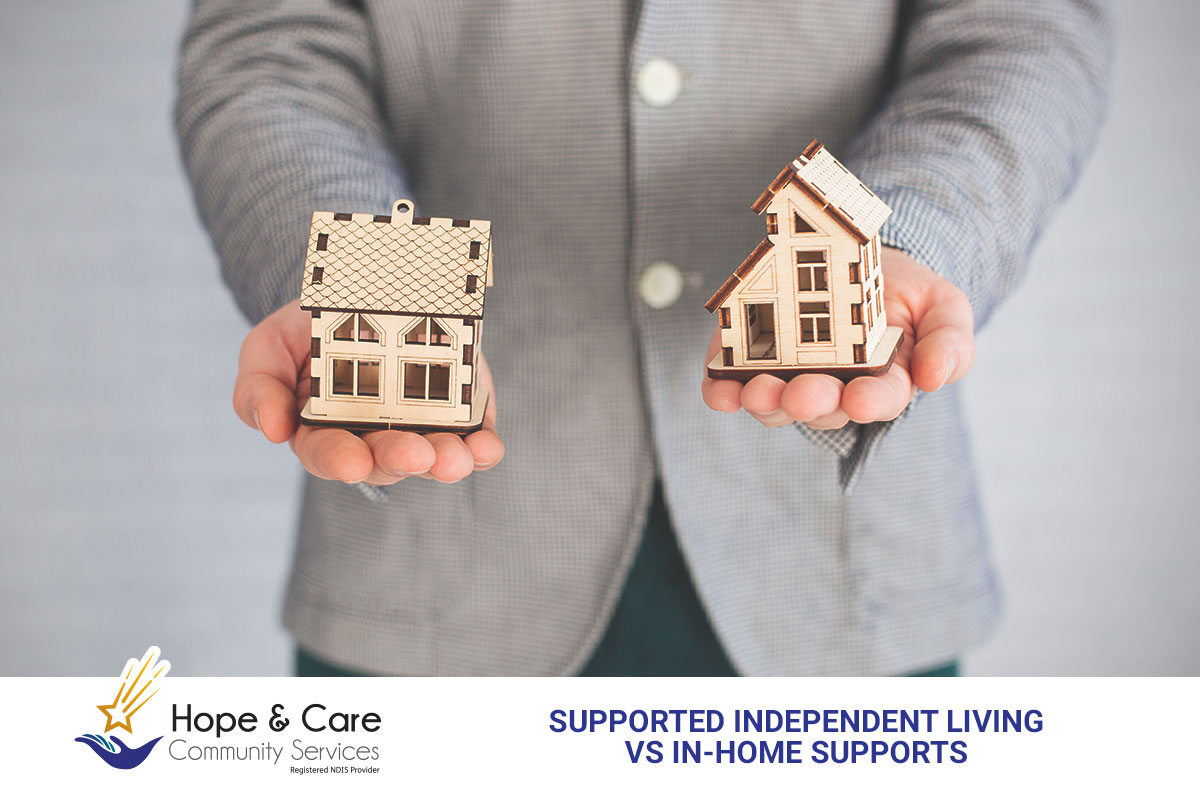 Supported Independent Living vs In-Home Supports: Which Choice Is Right for You?